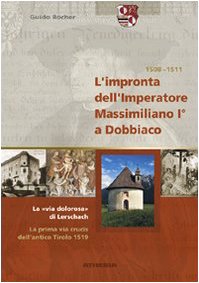 L'impronta dell'imperatore Massimiliano I a Dobbiaco Leisure, Home & Garden