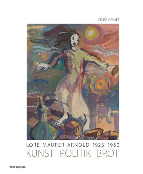 Lore Maurer Arnold 1923-1960: Kunst - Politik - Brot Architecture