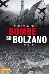 Bombe su Bolzano. 1940-1945 Politics & History