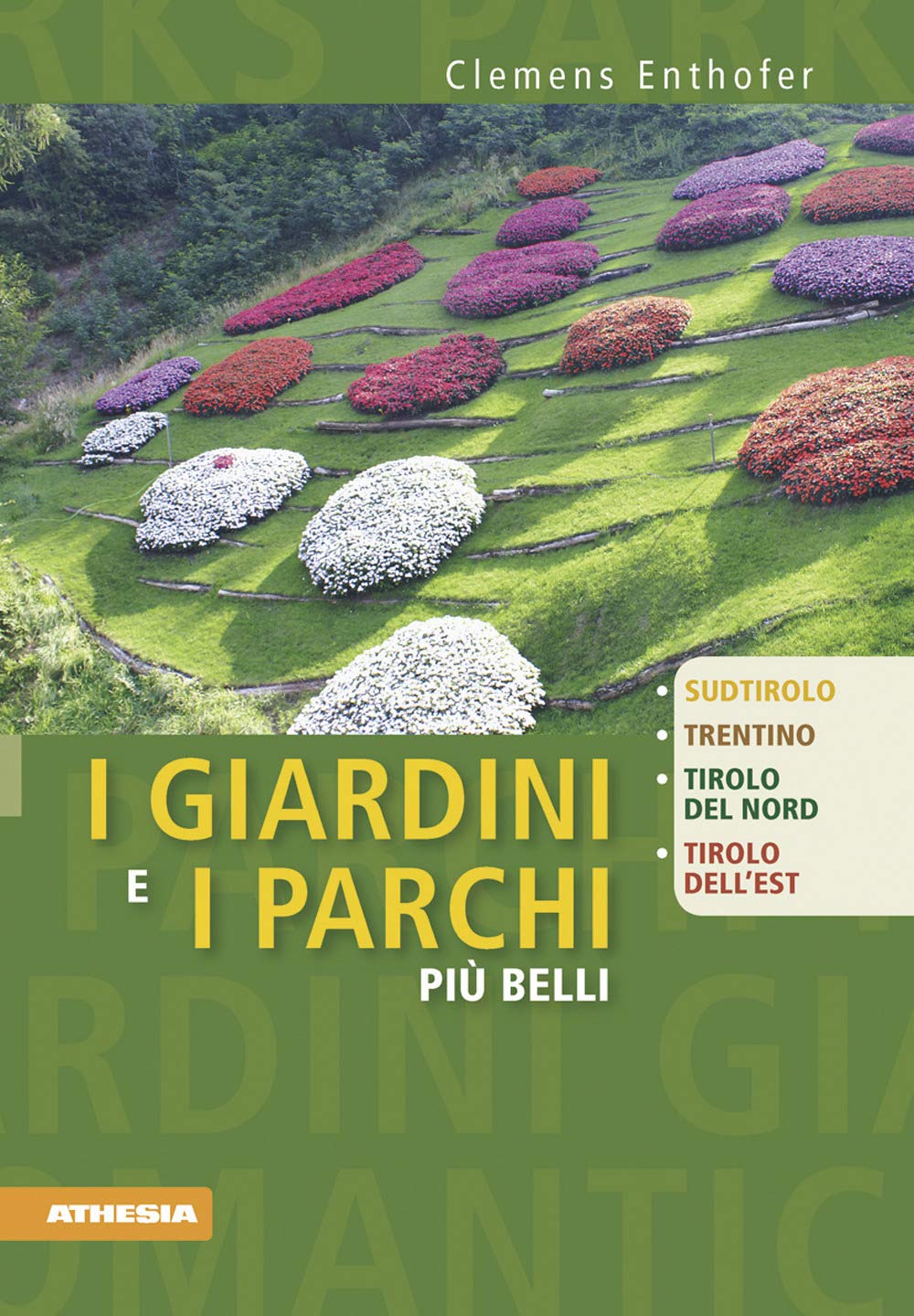 I Giardini e i parchi più belli: Sudtirolo, Trentino, Tirolo del Nord, Tirolo dell’Est Leisure, Home & Garden