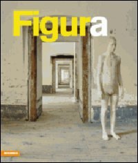 Figura. Una storia della scultura in Alto Adige, Tirolo e Trentino dopo il 1945. Catalogo della mostra. Ediz. illustrata Film, Art & Culture