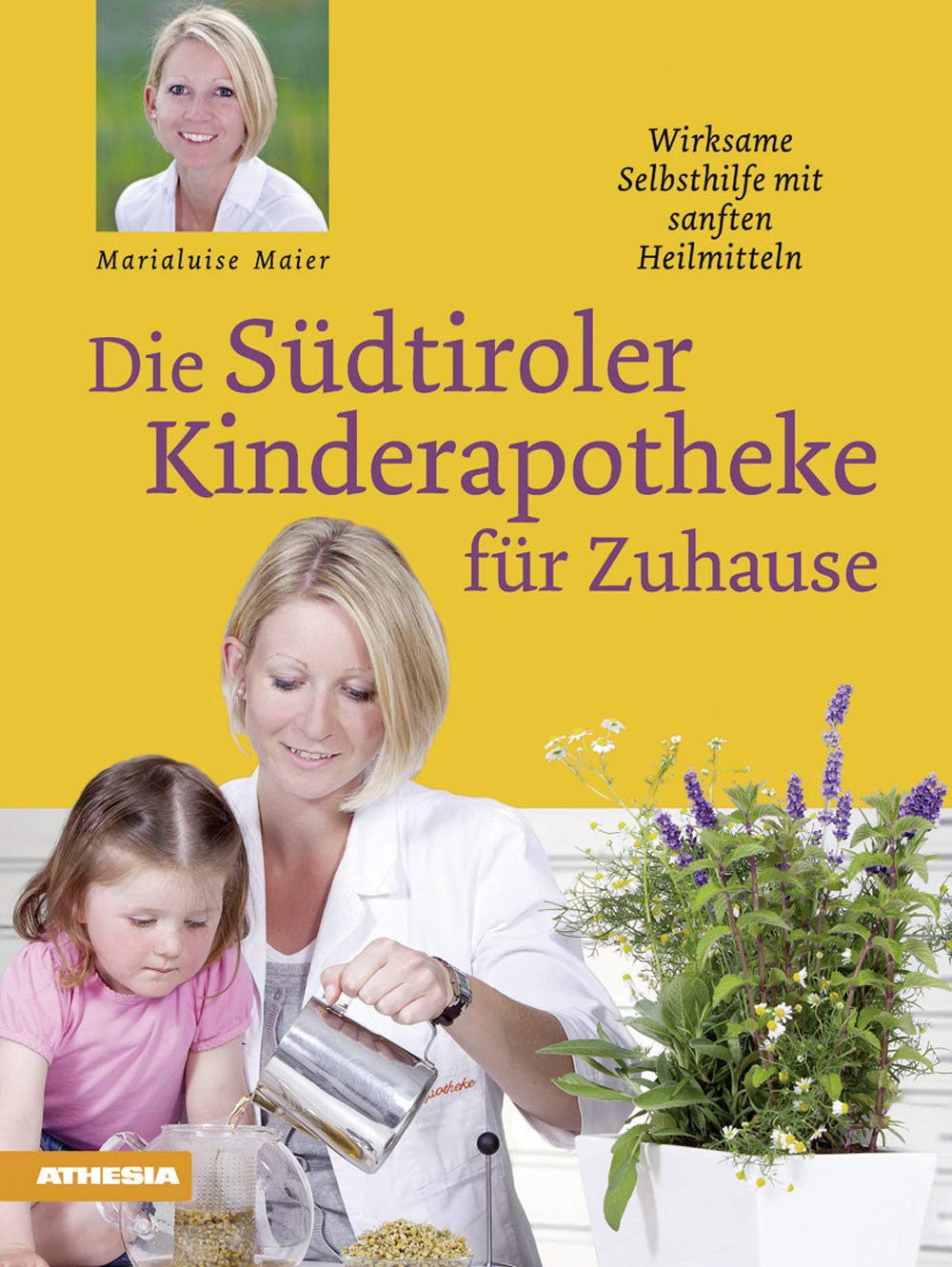 Die Südtiroler Kinderapotheke für Zuhause: Wirksame Selbsthilfe mit sanften Heilmitteln Parents & Children