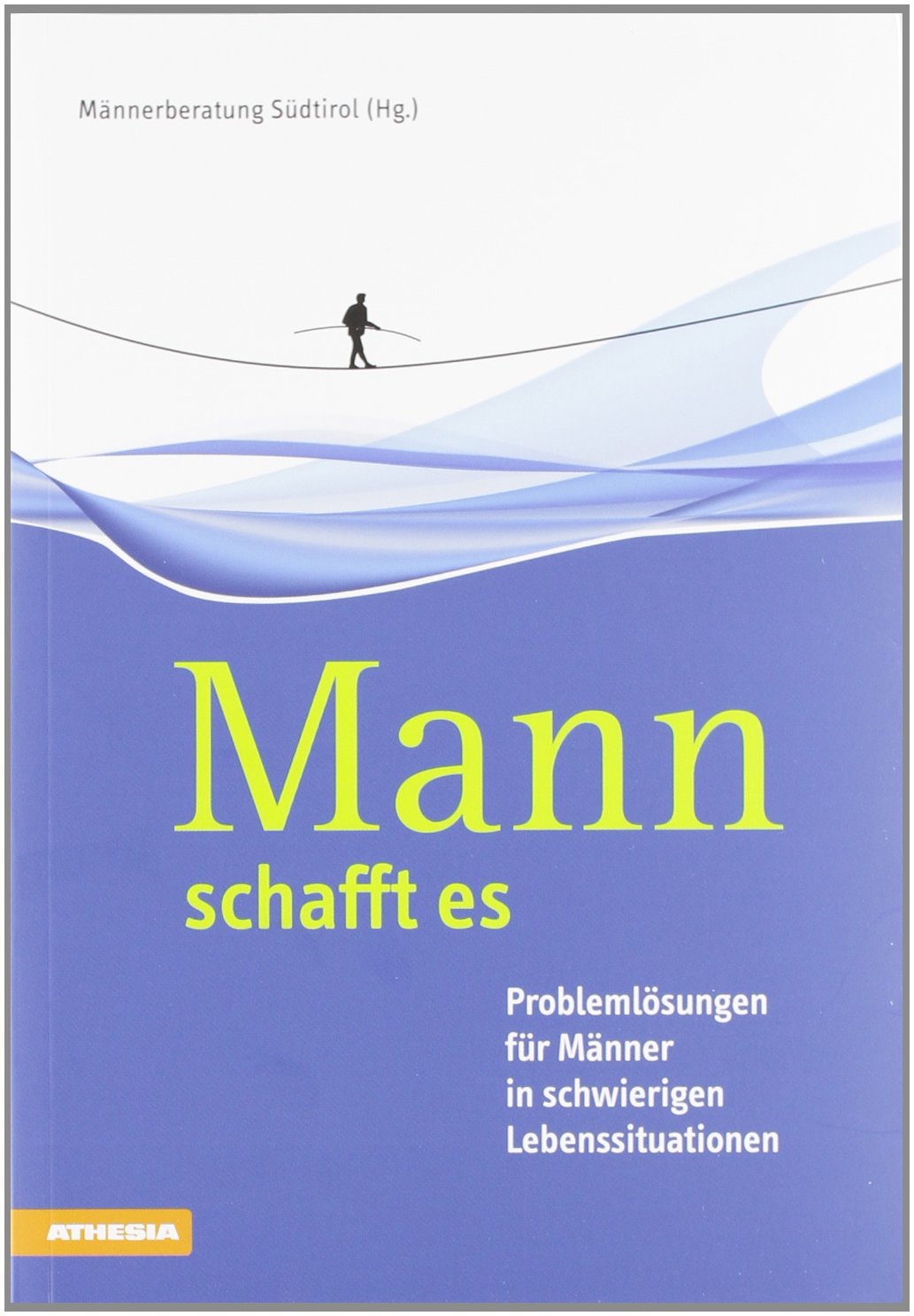 Mann schafft es: Problemlösungen für Männer in schwierigen Lebenssituationen Parents & Children