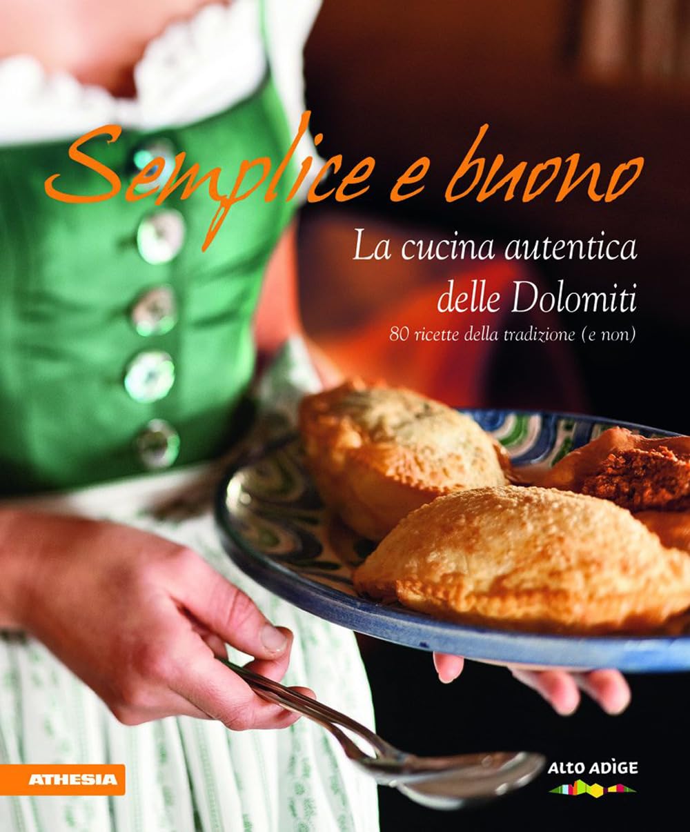 Semplice e buono: La cucina autentica delle Dolomiti Leisure, Home & Garden