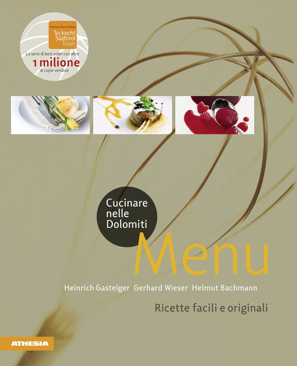 Cucinare nelle Dolomiti. Menù. Ricette facili e originali per stupire gli amici (So genießt Südtirol: Ausgezeichnet mit dem Sonderpreis der GAD (Gastronomische Akademie Deutschlands e.V.)) Leisure, Home & Garden
