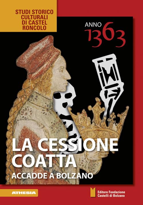 Anno 1363 – La cessione coatta: accadde a Bolzano (Studi storico culturali di Castel Roncolo) Politics & History