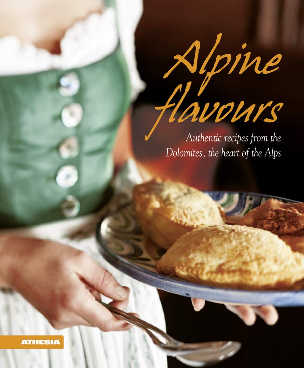 Alpine flavours: Authentic recipes from the Dolomites, the heart of the Alps Leisure, Home & Garden