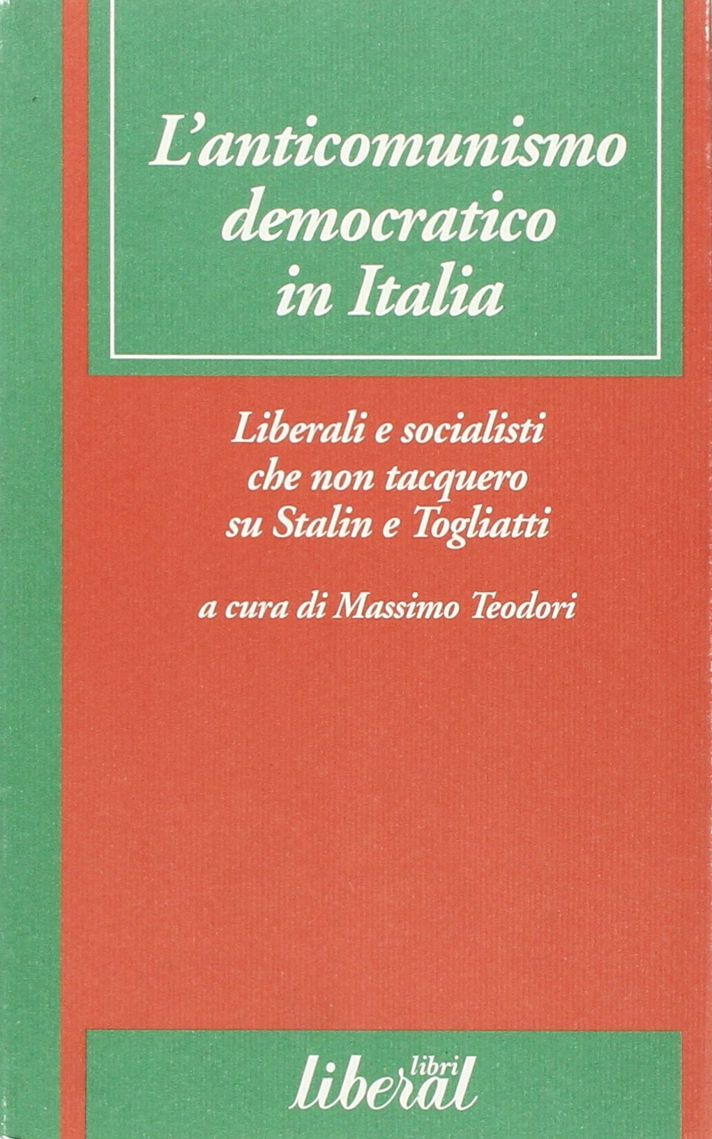 L'anticomunismo democratico in Italia. Liberali e socialisti che non tacquero su Stalin e Togliatti (Liberal sentieri) Politics & History