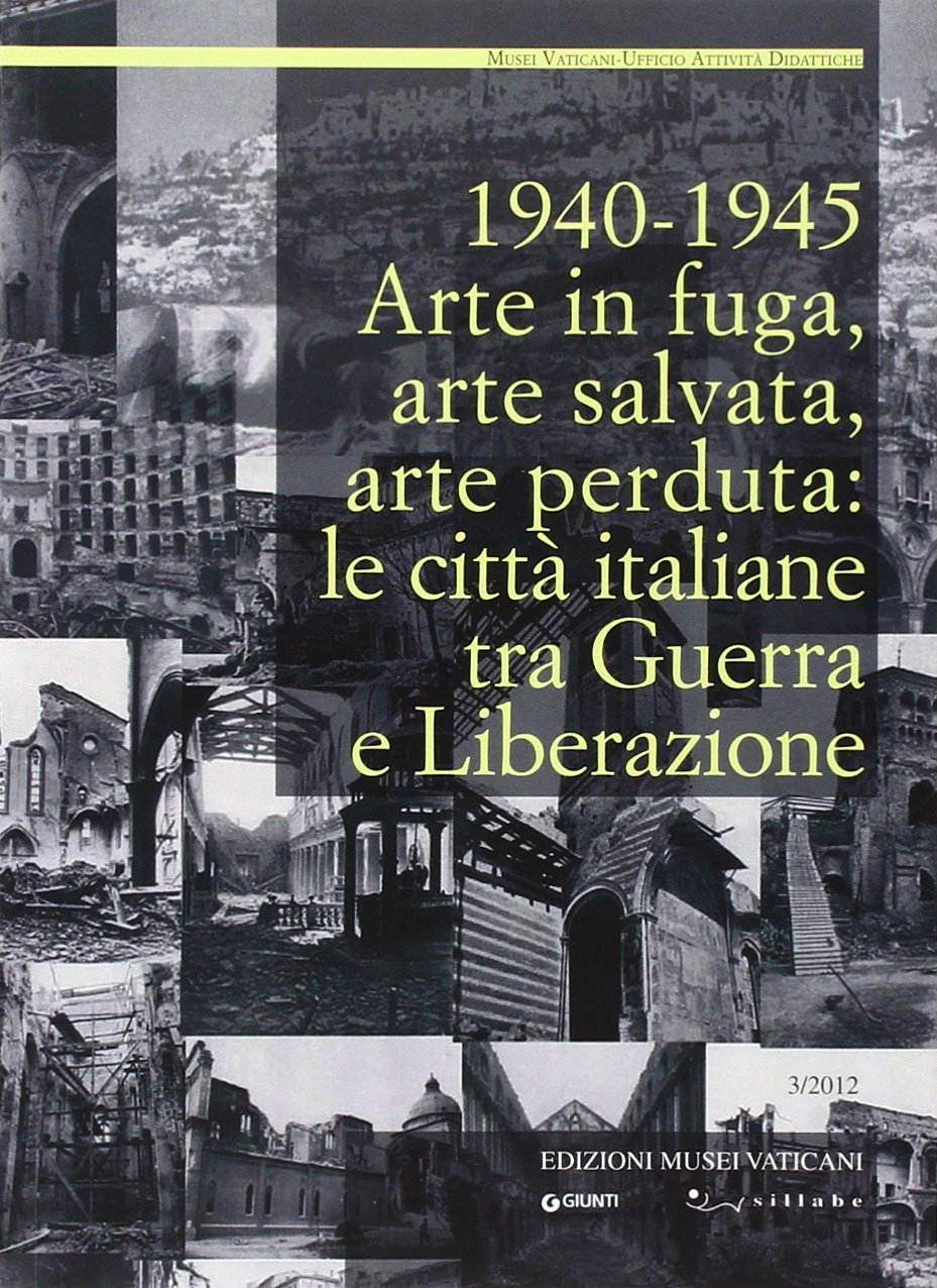 1940-1945. Arte in fuga, arte salvata, arte perduta. Le città italiane tra guerra e liberazione book