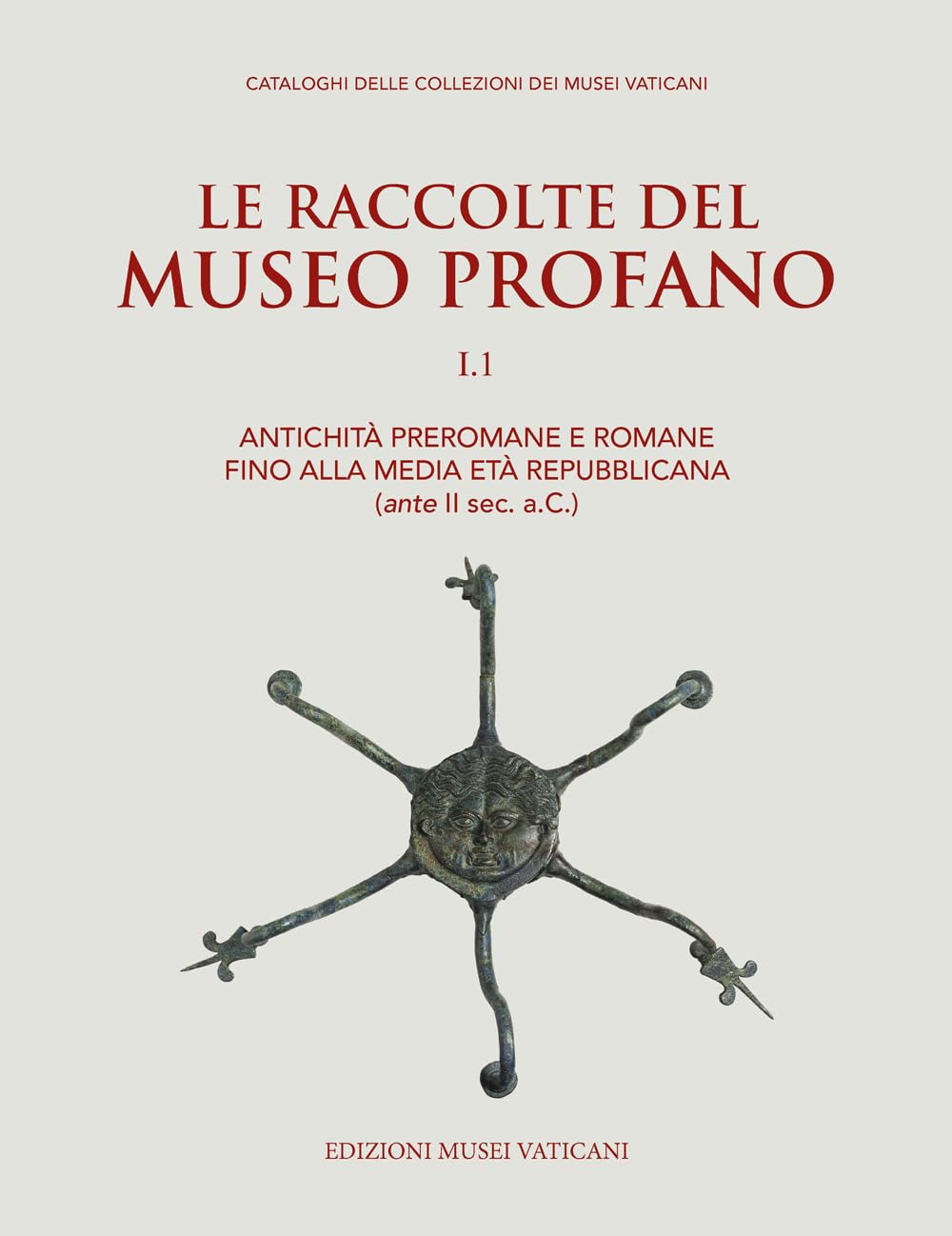Le raccolte del museo profano. Antichità preromane e romane fino alla media età repubblicana (ante II sec. a.C.) (Vol. 1) Social Sciences