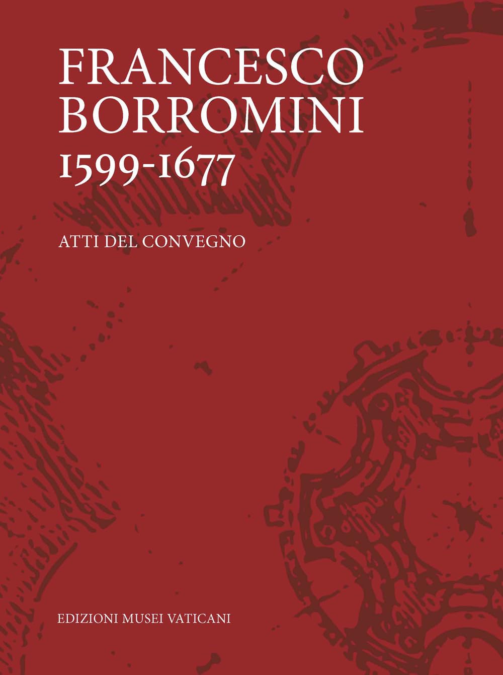 Francesco Borromini 1599-1667. Atti del Convegno. Ediz. illustrata Architecture