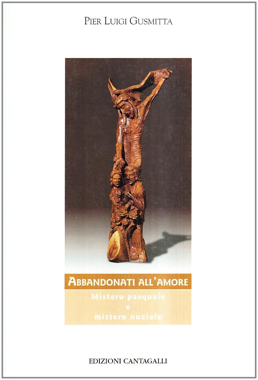 Abbandonati all'amore. Mistero pasquale e mistero nuziale (Matrimonio famiglia e pastorale) Religion & Esotericism