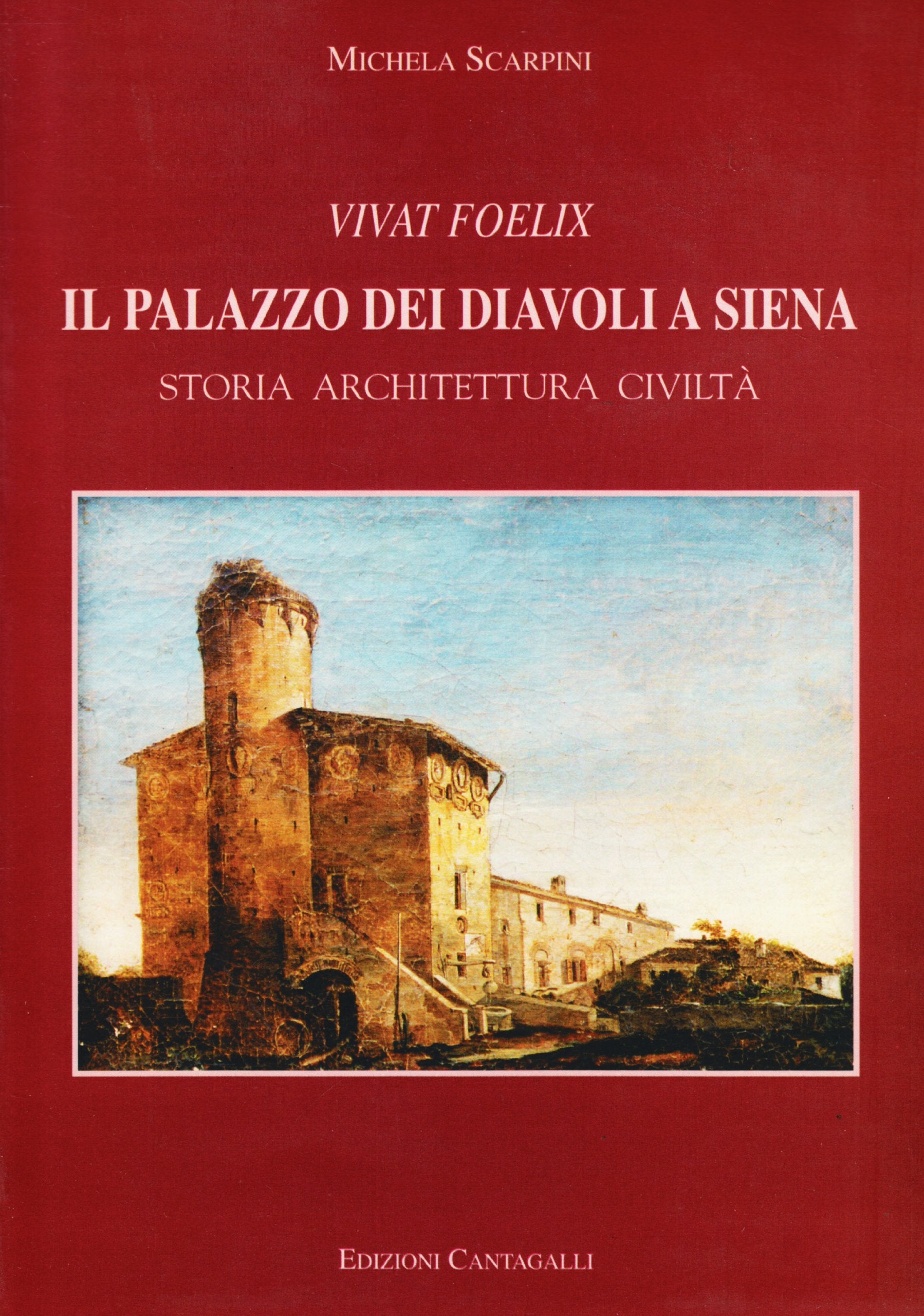 Vivat Foelix. Il palazzo dei Diavoli a Siena. Storia, architettura, civiltà (Documenti di storia) Architecture