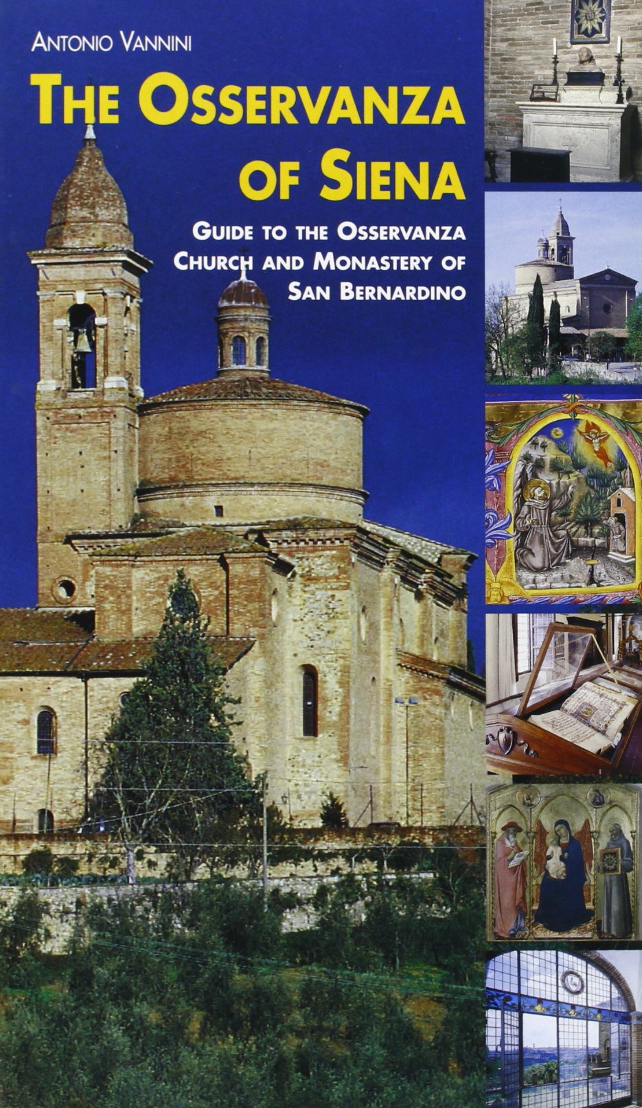 The Osservanza of Siena. Guide to the Osservanza Church and Monastery of San Bernardino Leisure, Home & Garden