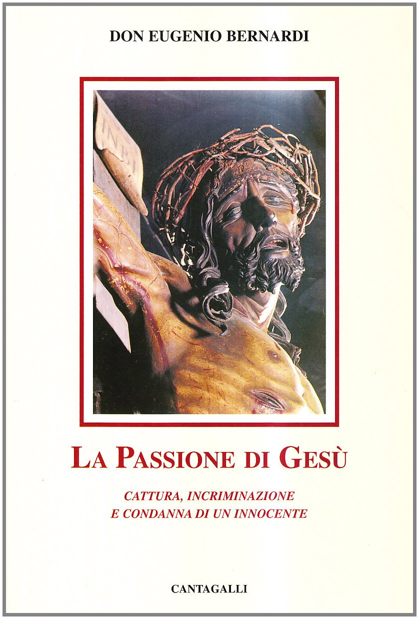 La passione di Gesù. Cattura, incriminazione e condanna di un innocente Religion & Esotericism