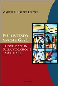 Fu invitato anche Gesù. Conversazioni sulla vocazione famigliare book