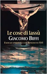 Le cose di lassù. Esercizi spirituali con Benedetto XVI Religion & Esotericism