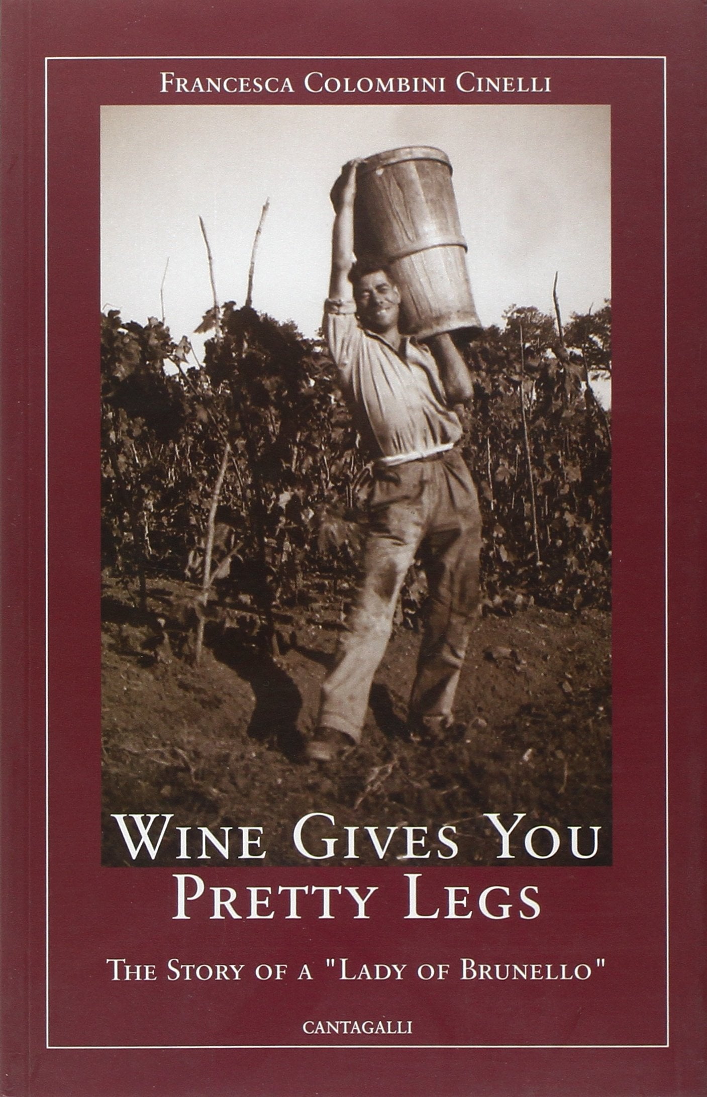 Wine gives you pretty legs. The story of a «Lady of Brunello» Art & Literature Books