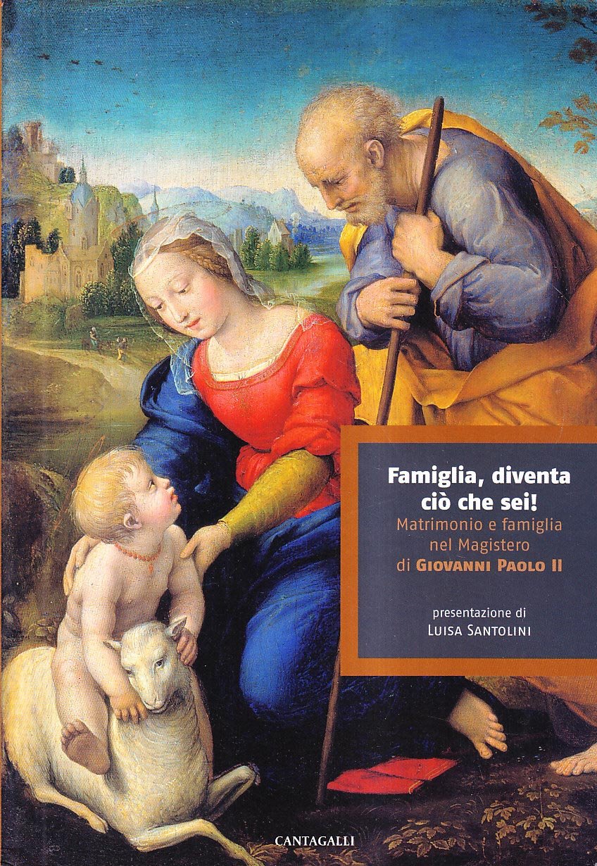 Famiglia diventa ciò che sei. Matrimonio e famiglia nel magistero di Giovanni Paolo II Religion & Esotericism