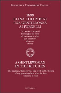1899 Elina Colombini. Una gentil donna ai fornelli. Le ricette, i segreti, il mangiar di casa di mia nonna che per passione divenne cuoca Leisure, Home & Garden