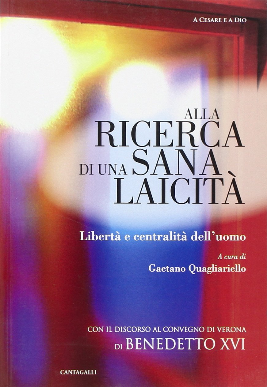 Alla ricerca di una sana laicità. Libertà e centralità dell'uomo Books