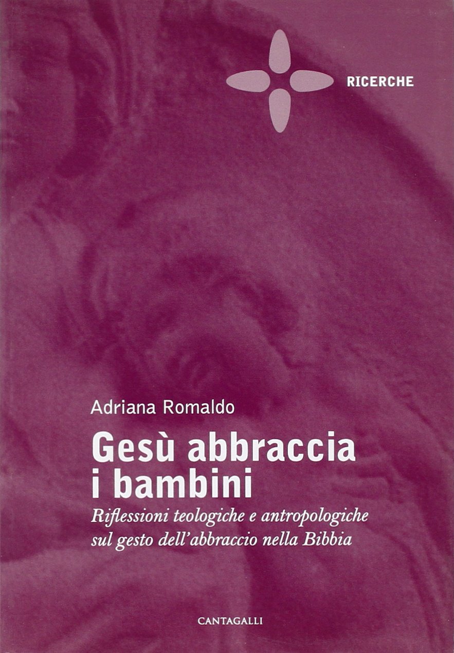 Gesù abbraccia i bambini. Riflessioni teologiche e antropologiche sul gesto dell'abbraccio nella Bibbia (Ricerche) Religion & Esotericism