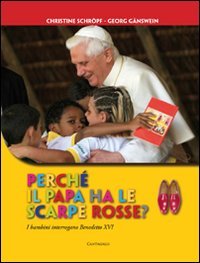 Perché il papa ha le scarpe rosse? I bambini interrogano Benedetto XVI. Ediz. illustrata book