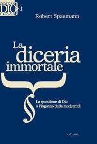 La diceria immortale. La questione di Dio o l'inganno della modernita' (Come se Dio fosse) Religion & Esotericism