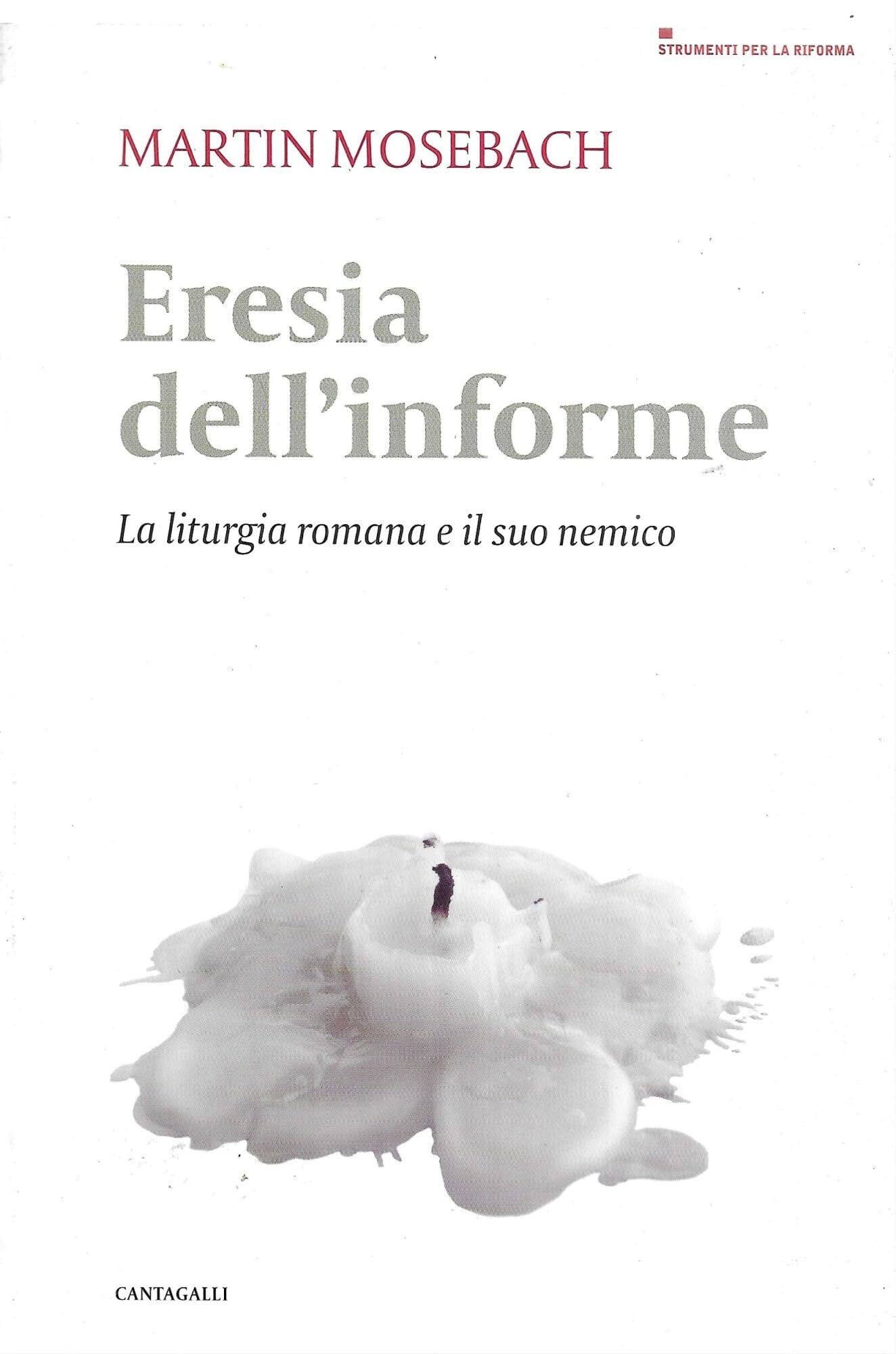 L'eresia dell'informe. La liturgia romana e il suo nemico book
