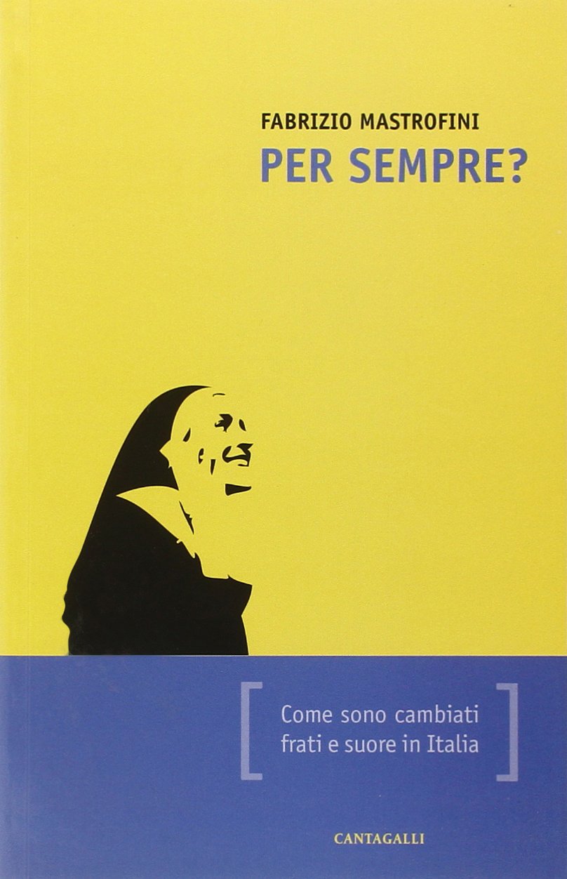 Per sempre? Come sono cambiati frati e suore in Italia Religion & Esotericism