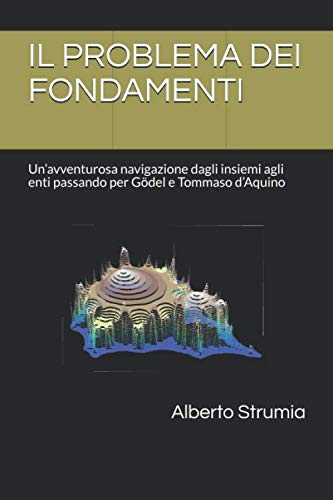 IL PROBLEMA DEI FONDAMENTI: Un’avventurosa navigazione dagli insiemi agli enti passando per Gödel e Tommaso d’Aquino (Studi interdisciplinari, Band 1) Philosophy