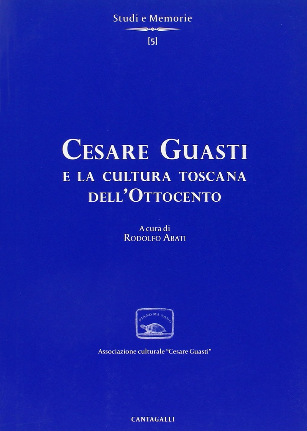 Cesare Guasti e la cultura toscana dell'Ottocento (Studi,memorie e documenti) Social Sciences