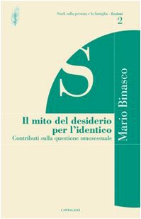 Il mito del desiderio per l'identico. Contributi sulla questione omosessuale (Studi sulla persona e la famiglia) Books