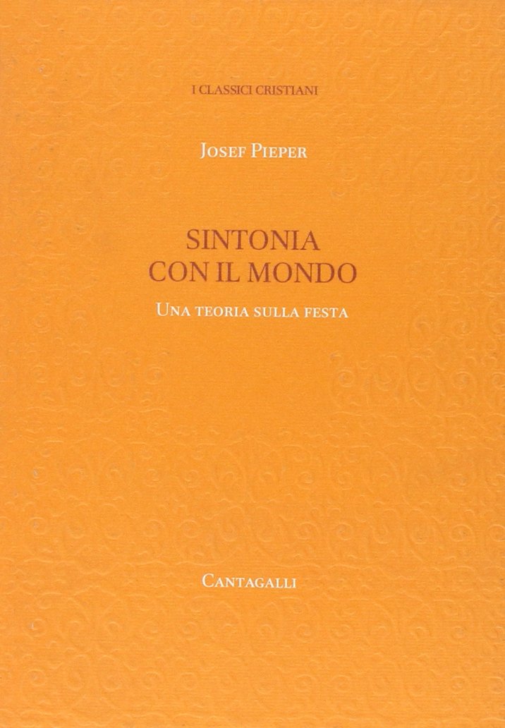 Sintonia con il mondo. Una teoria sulla festa (Classici cristiani. Nuova serie) Religion & Esotericism