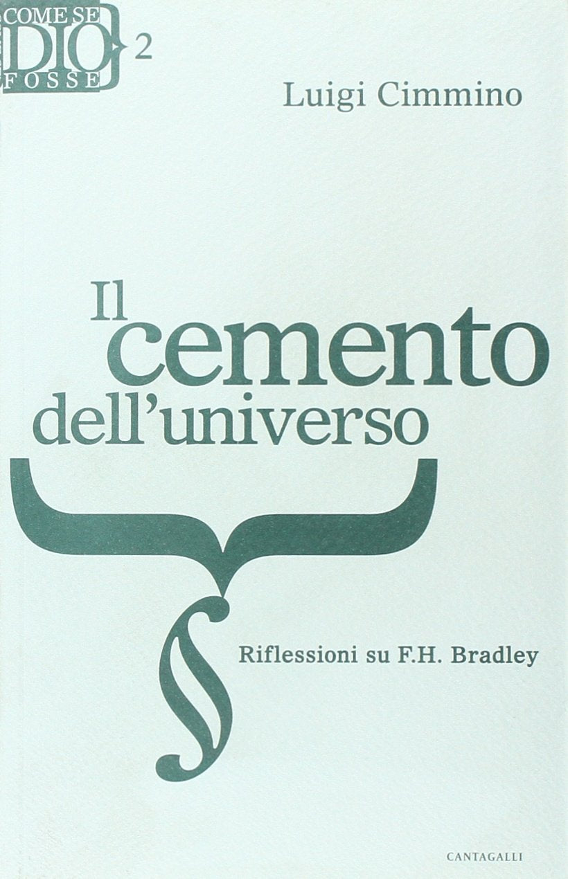 Cemento dell'universo. Riflessioni su F. H. Bradley (Come se Dio fosse) Religion & Esotericism