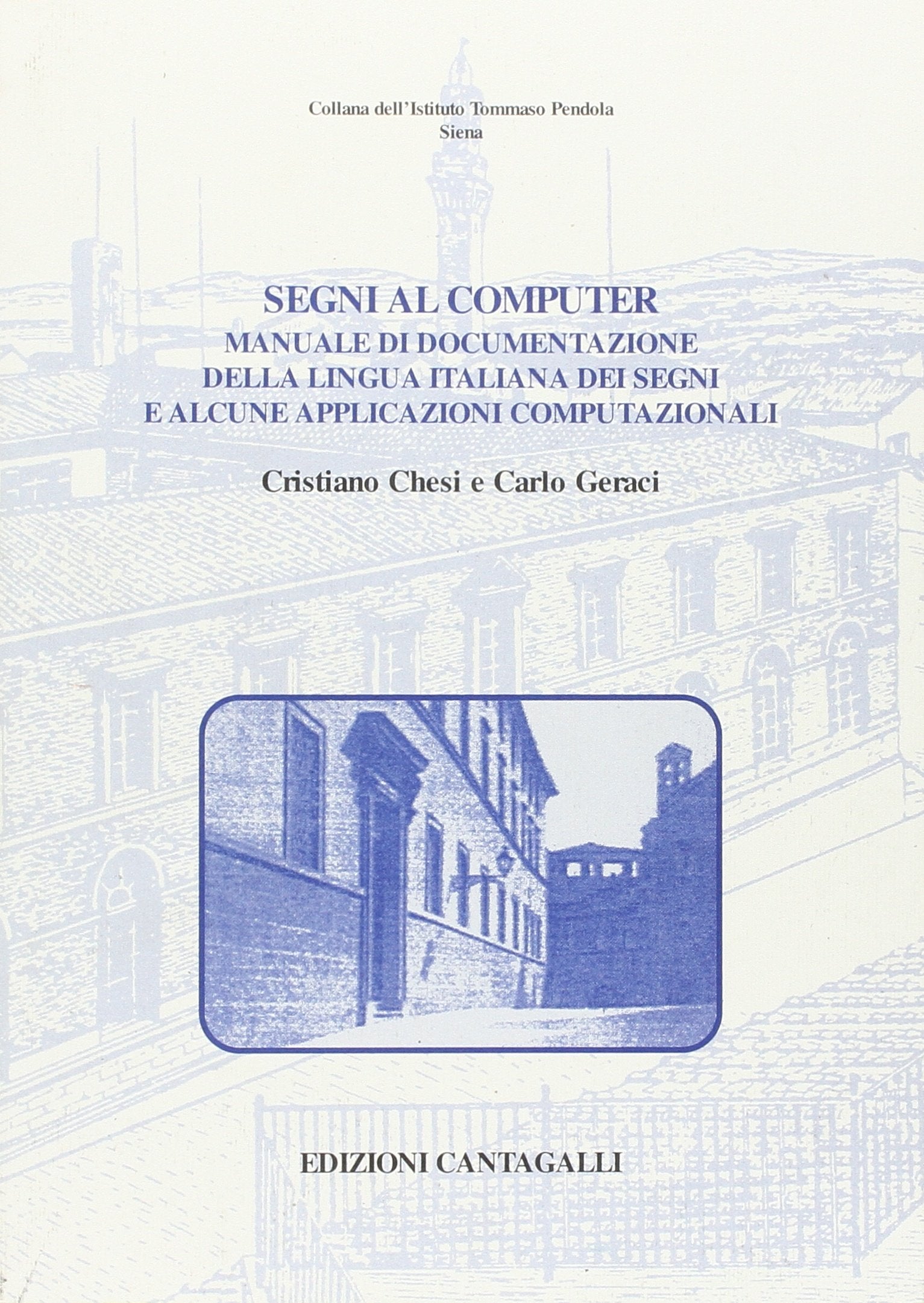 Segni al computer. Manuale di documentazione della lingua italiana dei segni e alcune applicazioni computazionali (Istituto Tommaso Pendola) Social Sciences