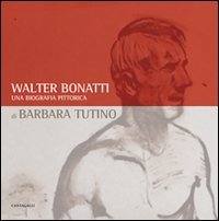 Walter Bonatti. Una biografia pittorica. Catalogo della mostra (Courmayeur, 2008). Ediz. italiana e francese Film, Art & Culture