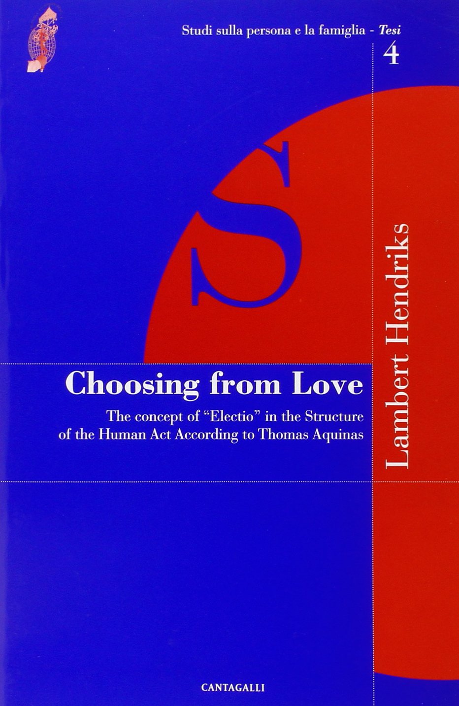 Choosing from love. The concept of «election» in the structure of the human act according to Thomas Aquinas (Studi sulla persona e la famiglia. Tesi) Religion & Esotericism