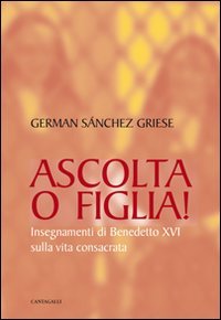 Ascolta o figlia! Insegnamenti di Benedetto XVI sulla vita consacrata Religion & Esotericism