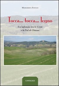 Tocca... tocca... legno. Un'infanzia tra le crete e la val di Chiana Contemporary literature
