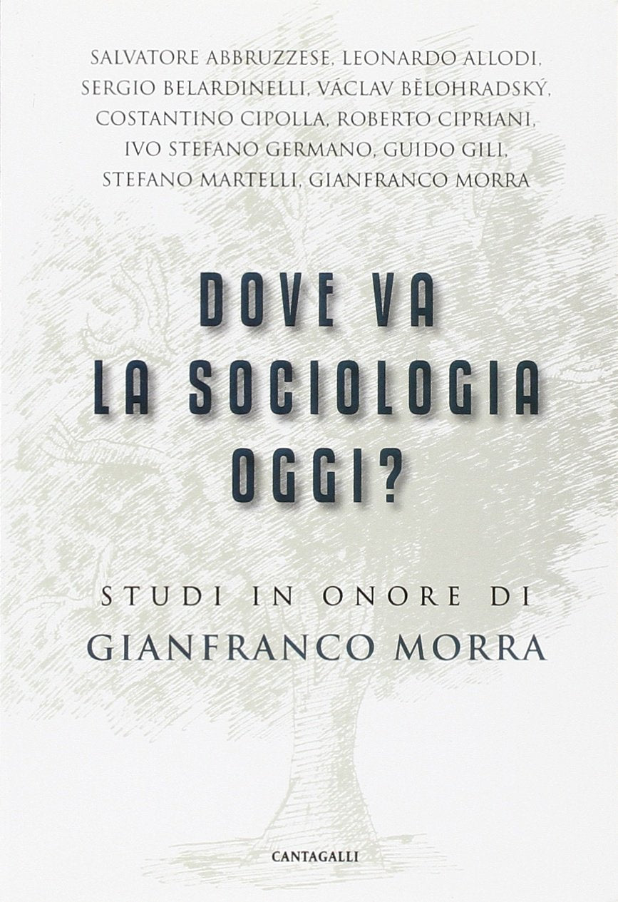 Dove va la sociologia oggi? Studi in onore di Gianfranco Morra Politics & History