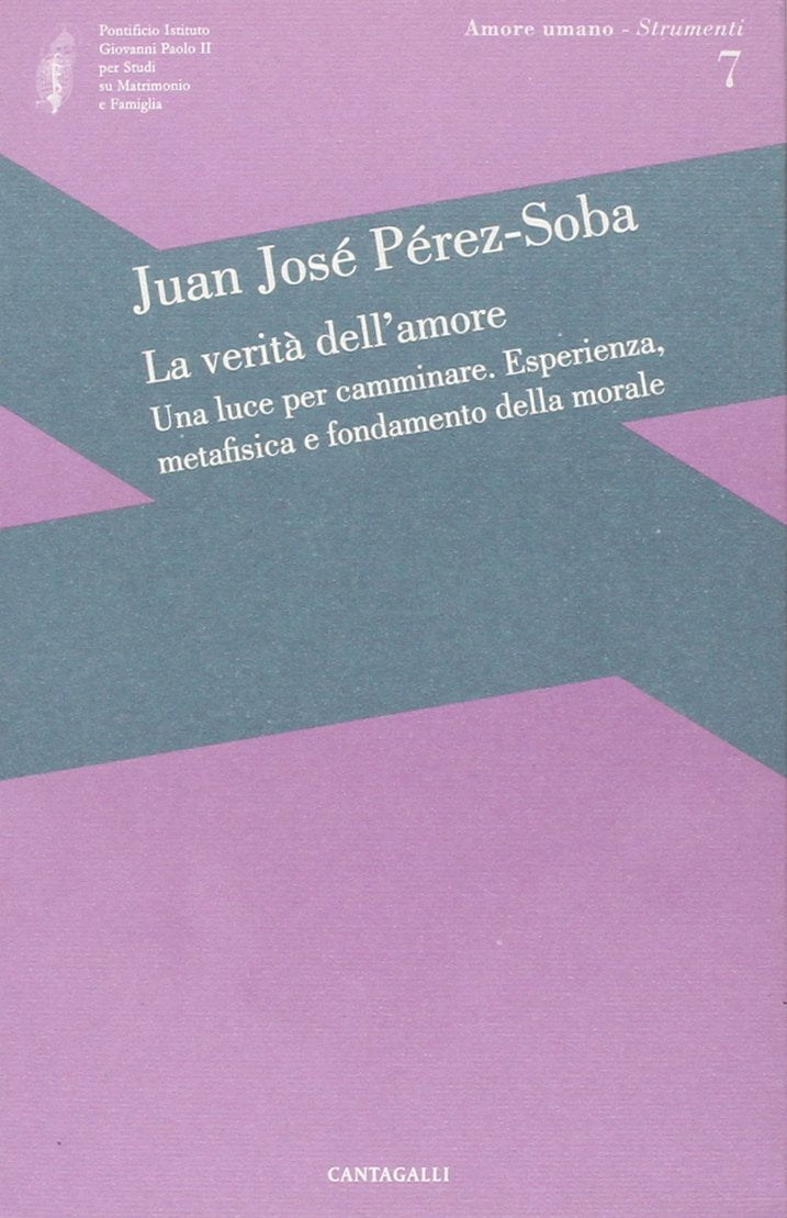 La verità dell'amore: una luce per camminare. Esperienza, metafisica e fondamento della morale (Amore umano - Strumenti) Religion & Esotericism