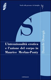 L'intenzionalità erotica e l'azione del corpo in Maurice Merleau-Ponty (Studi sulla persona e la famiglia. Tesi) Philosophy