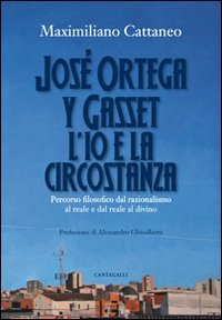 José Ortega y Gasset. L'io e la circostanza. Percorso filosofico dal razionalismo al reale e dal reale al divino Philosophy