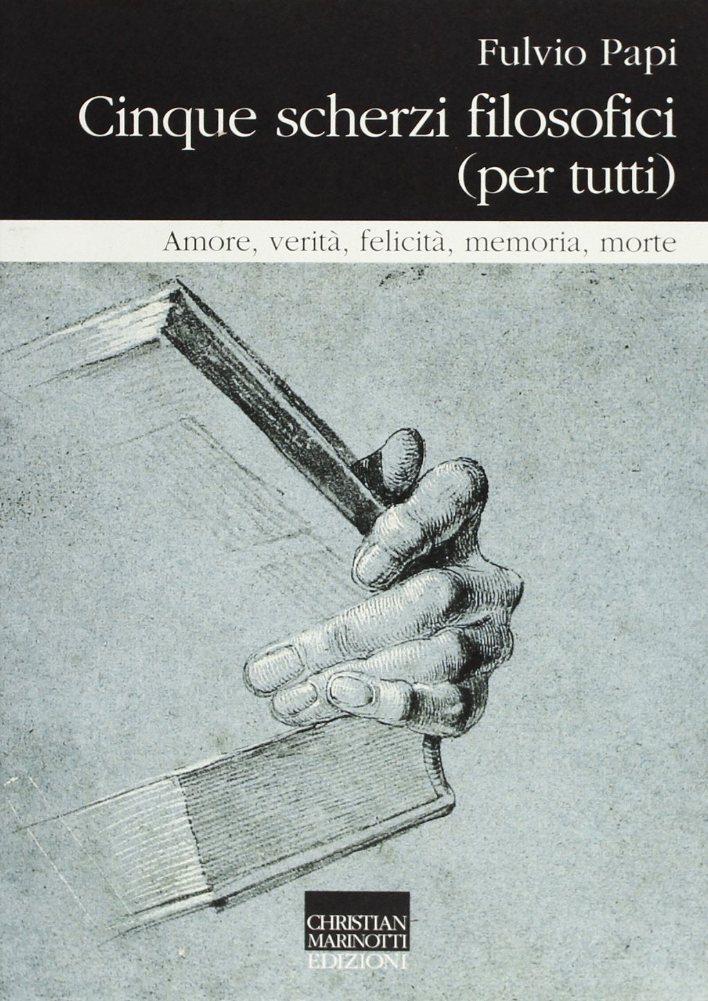 Cinque scherzi filosofici (per tutti). Amore, verità, felicità, memoria, morte Philosophy