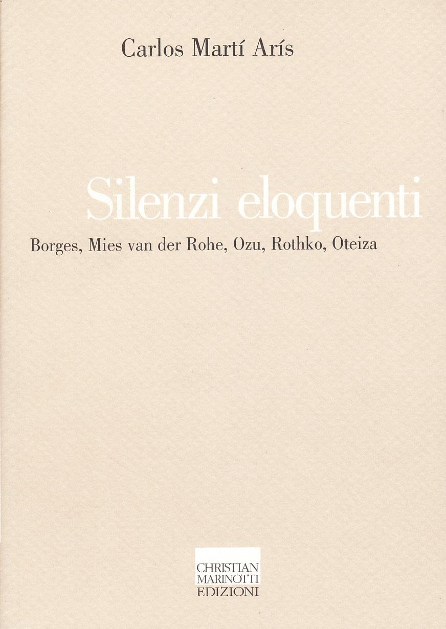 Silenzi eloquenti. Borges, Mies van der Rohe, Ozu, Rothko, Oteiza (Il pensiero dell'arte) Film, Art & Culture