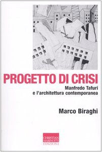 Progetto di crisi. Manfredo Tafuri e l'architettura contemporanea book