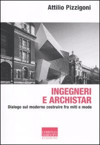 Ingegneri e archistar. Dialogo sul moderno costruire fra miti e mode book
