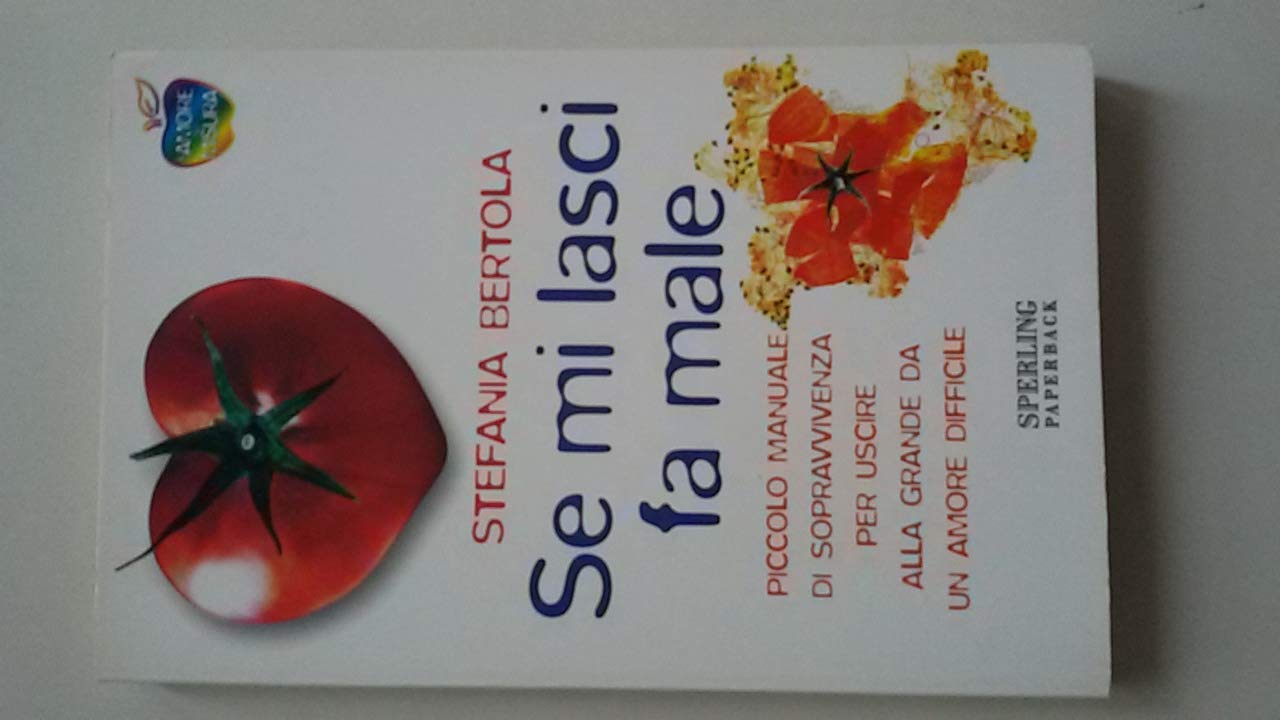Se Mi Lasci Fa Male. Piccolo Manuale Di Sopravvivenza Per Uscire Alla Grande Da Un Amore Difficile book