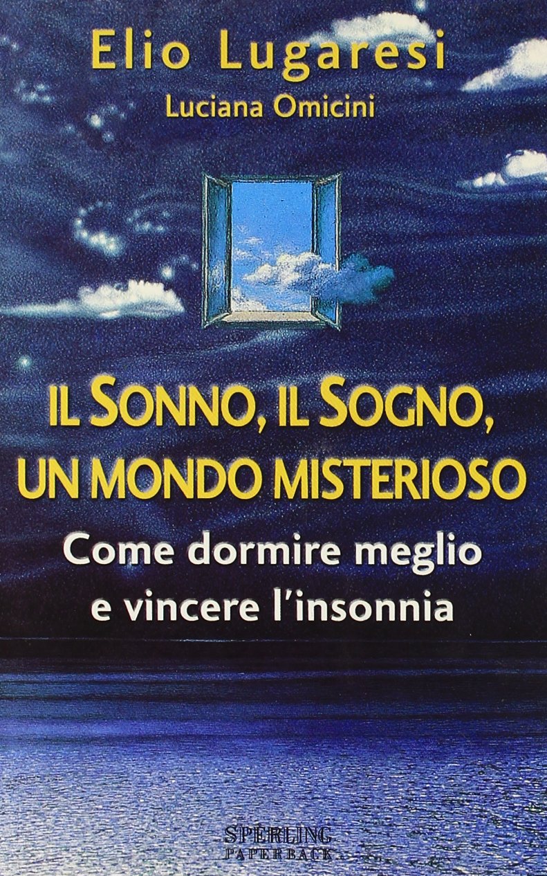 Il sonno, il sogno, un mondo misterioso. Come dormire meglio e vincere l'insonnia book